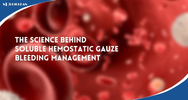 the-science-behind-soluble-hemostatic-gauze the-science-behind-soluble-hemostatic-gauze